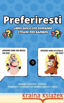 Preferiresti libro gioco con domande strane per bambini: Domande divertenti, sciocche, stimolanti e divertenti per bambini, ragazzi e adulti Jake Jokester 9781952264597