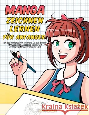 Manga zeichnen lernen für Anfänger: Lerne Schritt für Schritt, Manga und Anime zu zeichnen - Köpfe, Gesichter, Accessoires, Kleidung und lustige Ganzk Aikawa, Aimi 9781952264894 Activity Books