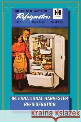 International Harvester Refrigeration Sarah Tomac   9781952265037 1831 Press