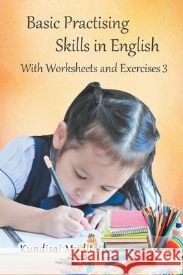 Basic Practising Skills in English: With Worksheets and Exercises 3 Kundisai Mudita 9781952269028 Strategic Book Publishing & Rights Agency, LL