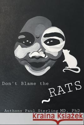 Don't Blame the Rats Anthony Paul Sterling 9781952269264