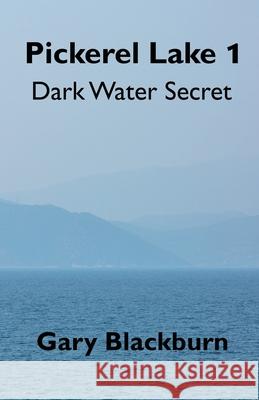 Pickerel Lake 1: Dark Water Secret Blackburn, Gary 9781952269875 Strategic Book Publishing & Rights Agency, LL