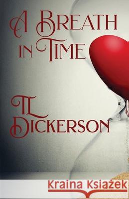 A Breath in Time Tl Dickerson 9781952270604 Sapphire Books Publishing