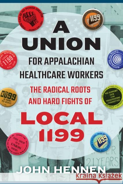 A Union for Appalachian Healthcare Workers John Hennen 9781952271243 West Virginia University Press