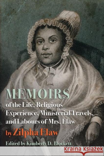 Memoirs of the Life, Religious Experience, Ministerial Travels, and Labours of Mrs. Elaw Zilpha Elaw 9781952271267 West Virginia University Press