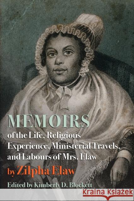 Memoirs of the Life, Religious Experience, Ministerial Travels, and Labours of Mrs. Elaw Zilpha Elaw 9781952271274 West Virginia University Press