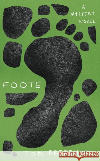 Foote: A Mystery Novel Tom Bredehoft 9781952271601 West Virginia University Press