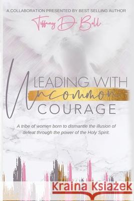 Leading with Uncommon Courage Aimee Clute Sheila Rivers Ashley Hudson 9781952273148