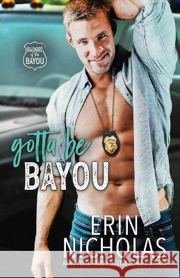 Gotta Be Bayou (Badges of the Bayou) Erin Nicholas   9781952280528 En Fiction, Inc