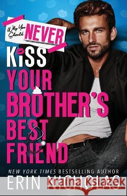 Why You Should Never Kiss Your Brother's Best Friend Erin Nicholas   9781952280719 En Fiction, Inc