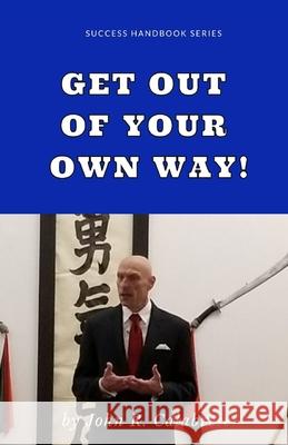 Get Out of Your Own Way John R. Calabrese 9781952281419