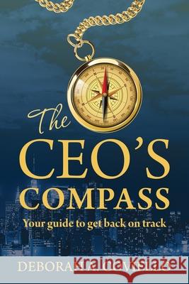 The CEO's Compass: Your guide to get back on track Deborah Coviello 9781952281433 Skillbites LLC