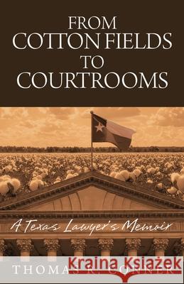 From Cotton Fields to Courtrooms Thomas R. Conner 9781952281884 Skillbites LLC