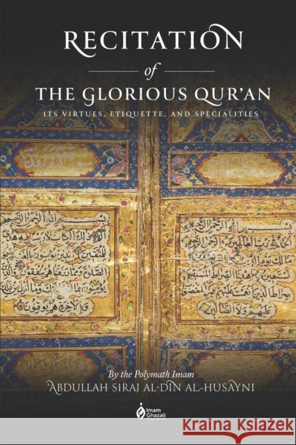 Recitation of the Glorious Qur'an: Its Virtues, Etiquettes, and Specialties Javed Iqbal Abd Al-Rahman Sha'ar Abdullah Siraj Al-Din Al-Husayni 9781952306167
