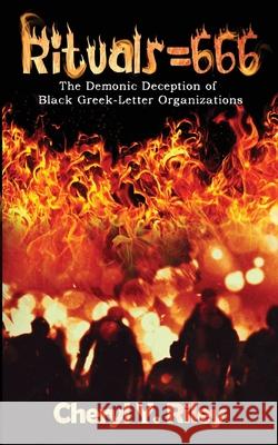Rituals=666: The Demonic Deception of Black Greek-Letter Organizations Cheryl Y. Riley Paul K. Black 9781952312069 Rejoice Essential Publishing