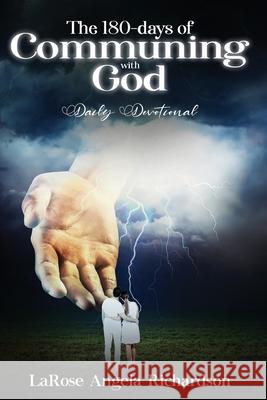 The 180-Days of Communing with God Daily Devotional Larose Richardson 9781952312519