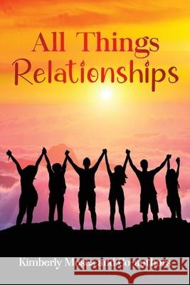 All Things Relationships Kimberly Moses Leslie Harvey Keima Sinclair 9781952312724 Rejoice Essential Publishing
