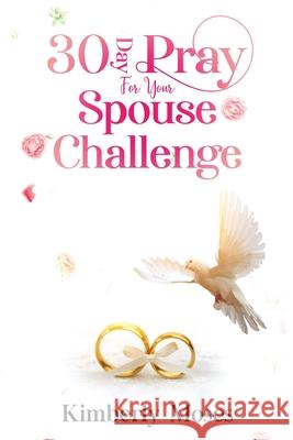 30 Day Pray For Your Spouse Challenge Kimberly Moses 9781952312786 Rejoice Essential Publishing