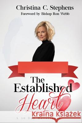 The Established Heart: A 30 Day Devotional Christina Stephens Ron Webb 9781952312847 Rejoice Essential Publishing