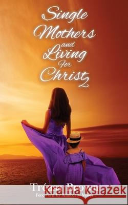 Single Mothers and Living For Christ 2 Tr Brown Kimberly Moses 9781952312960 Rejoice Essential Publishing