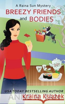 Breezy Friends and Bodies: A Raina Sun Mystery: A Chinese Cozy Mystery Tan, Anne R. 9781952317033 Rusty Chicken Books