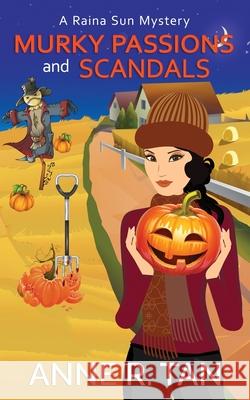 Murky Passions and Scandals: A Raina Sun Mystery: A Chinese Cozy Mystery Anne R. Tan 9781952317064 Rusty Chicken Books
