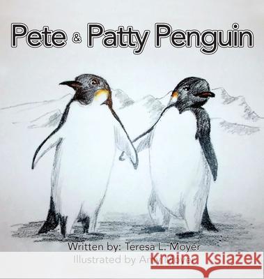 Pete and Patty Penguin Teresa L. Moyer Amy Moyer 9781952320194 Yorkshire Publishing