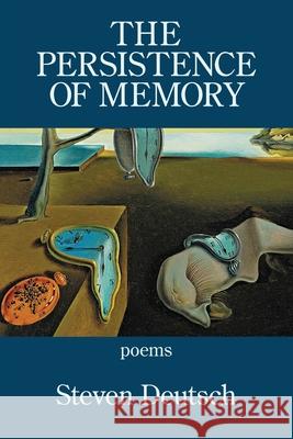 The Persistence of Memory Steven Deutsch 9781952326059 Kelsay Books