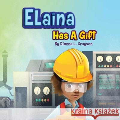 Elaina Has A Gift Dionne L. Grayson 9781952327421 T.A.L.K. Consulting, LLC