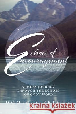 Echoes of Encouragement Dominik Primus 9781952327704