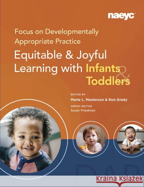 Focus on Developmentally Appropriate Practice: Equitable and Joyful Learning with Infants and Toddlers  9781952331282 National Association for the Education of You