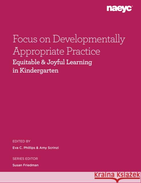 Focus on Developmentally Appropriate Practice: Equitable and Joyful Learning in Kindergarten  9781952331343 National Association for the Education of You