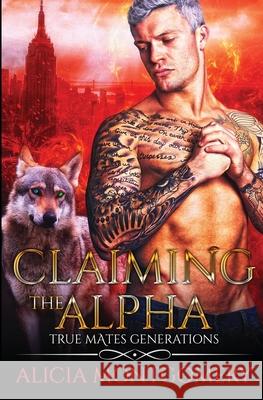 Claiming the Alpha: True Mates Generations Book 2 Alicia Montgomery 9781952333019 Mer City Books