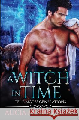 A Witch in Time: True Mates Generations Book 4 Alicia Montgomery 9781952333057 Mer City Books