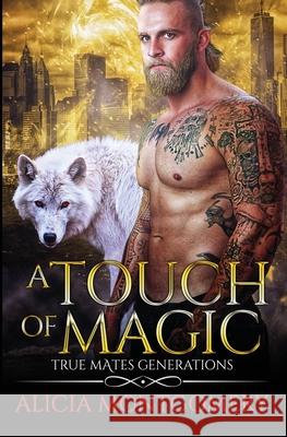 A Touch of Magic: True Mates Generations Book 8 Alicia Montgomery 9781952333095 Mer City Books