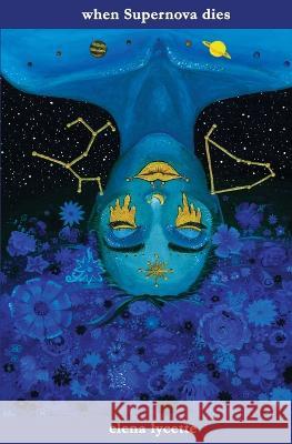 when Supernova dies Elena L Denecochea   9781952337482 Sacramento: I Street Press, 2021