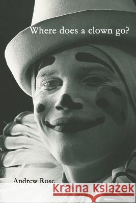 Where does a clown go? Andrew Rose 9781952337840