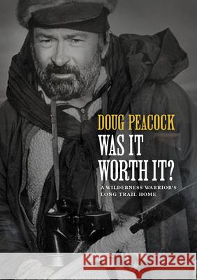 Was It Worth It?: A Wilderness Warrior's Long Trail Home Peacock, Doug 9781952338045