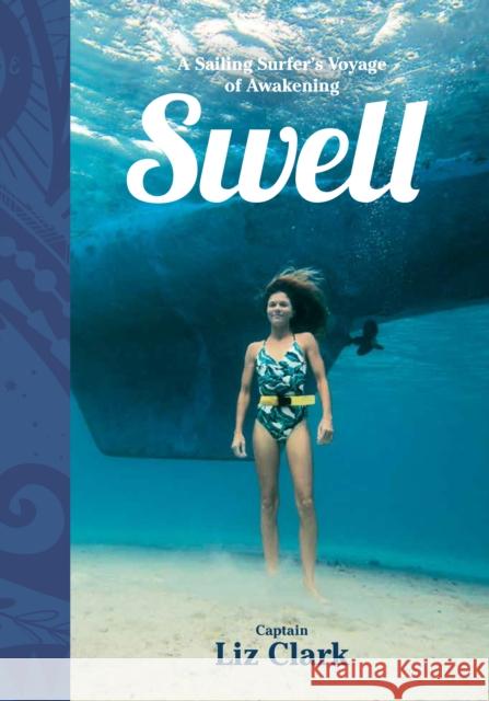 Swell: A Sailing Surfer's Voyage of Awakening Liz Clark 9781952338229 Patagonia Books