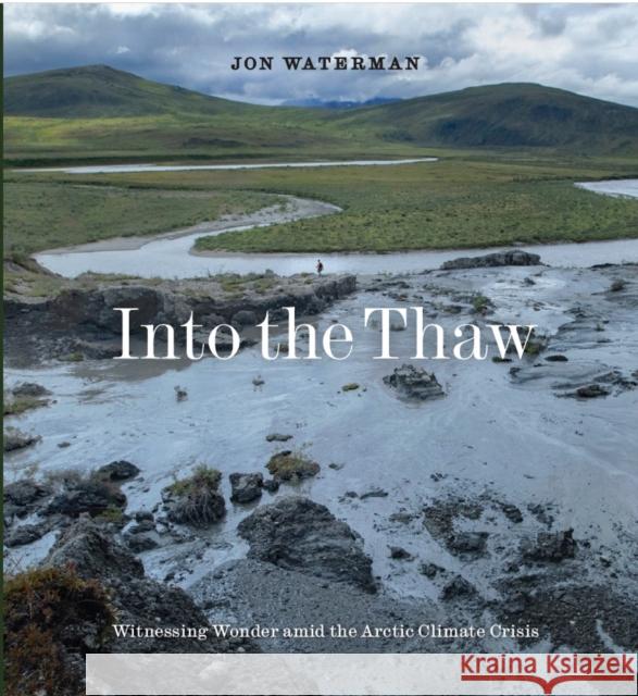 Into the Thaw: Witnessing Wonder Amid Arctic Climate Crisis Jon Waterman 9781952338236 Patagonia