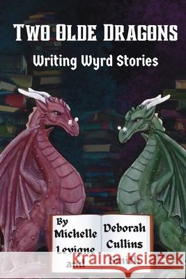 Two Olde Dragons Writing Wyrd Stories Michelle L. Levigne Deborah Cullins Smith James K. Bowers 9781952345418 Ye Olde Dragon Books