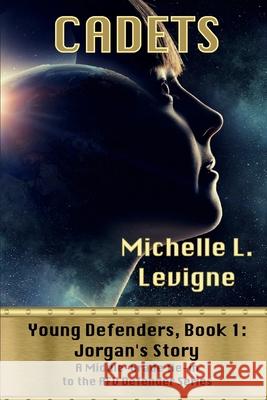 Cadets. Young Defenders Book 1: Jorgan's Story Michelle L. Levigne 9781952345517 Ye Olde Dragon Books