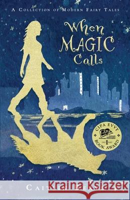 When Magic Calls: A Collection of Modern Fairy Tales Caitlin Berve Beth Berve 9781952347009 Ignited Ink Writing, LLC