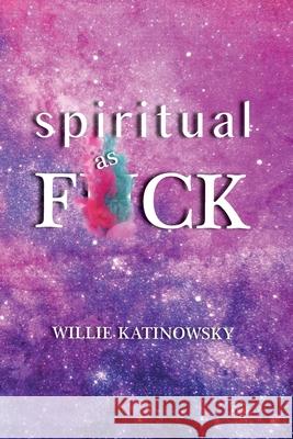 Spiritual as F*ck Willie Katinowsky 9781952352065