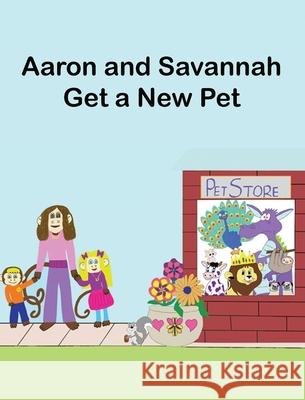 Aaron and Savannah Get a New Pet M. a. Kunkle 9781952352133