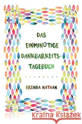 Das Einminütige Dankbarkeits-Tagebuch Nathan, Brenda 9781952358029 BrBB House Press