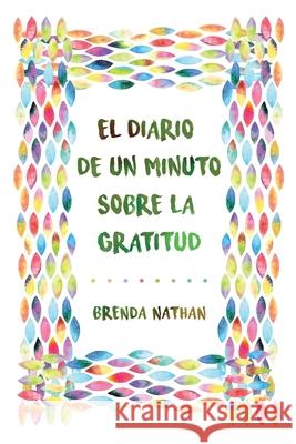 El Diario De Un Minuto Sobre La Gratitud Brenda Nathan 9781952358036 BrBB House Press