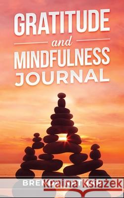 Gratitude and Mindfulness Journal: Journal to Practice Gratitude and Mindfulness Brenda Nathan 9781952358180