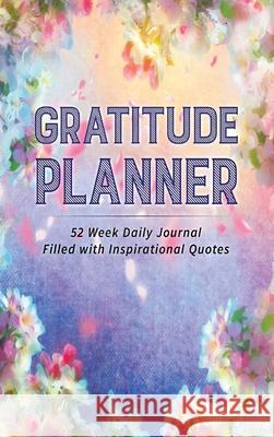 Gratitude Planner: 52 Week Daily Journal Filled With Inspirational Quotes Brenda Nathan 9781952358197 BrBB House Press