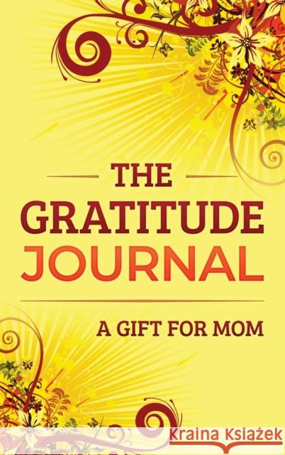 The Gratitude Journal: A Gift for Mom Brenda Nathan 9781952358210 BrBB House Press